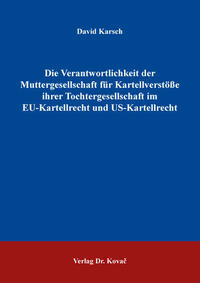 Die Verantwortlichkeit der Muttergesellschaft für Kartellverstöße ihrer Tochtergesellschaft im EU-Kartellrecht und US-Kartellrecht