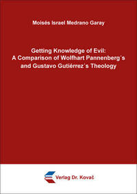 Getting Knowledge of Evil: A Comparison of Wolfhart Pannenberg᾿s and Gustavo Gutiérrez᾿s Theology