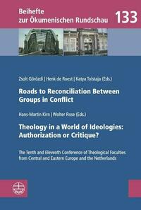 Roads to Reconciliation Between Groups in Conflict / Theology in a World of Ideologies: Authorization or Critique?