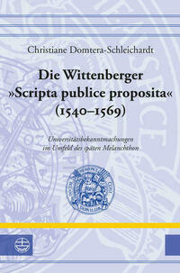 Die Wittenberger »Scripta publice proposita« (1540–1569)