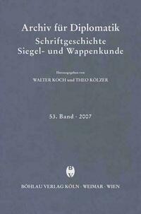 Archiv für Diplomatik, Schriftgeschichte, Siegel- und Wappenkunde 53 (2007)