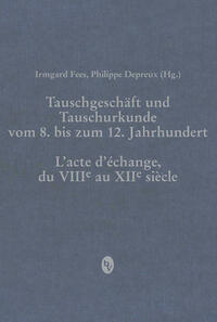 Tauschgeschäft und Tauschurkunde vom 8. bis zum 12. Jahrhundert / L«acte d«échange, du VIIIe au XIIe siècle