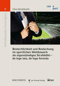 Bestechlichkeit und Bestechung im sportlichen Wettbewerb als eigenständiges Strafdelikt - de lege lata, de lege ferenda