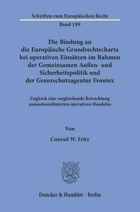 Die Bindung an die Europäische Grundrechtecharta bei operativen Einsätzen im Rahmen der Gemeinsamen Außen- und Sicherheitspolitik und der Grenzschutzagentur Frontex.
