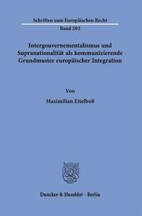 Intergouvernementalismus und Supranationalität als kommunizierende Grundmuster europäischer Integration.