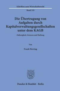 Die Übertragung von Aufgaben durch Kapitalverwaltungsgesellschaften unter dem KAGB.
