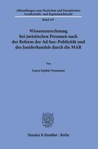 Wissenszurechnung bei juristischen Personen nach der Reform der Ad-hoc-Publizität und des Insiderhandels durch die MAR.
