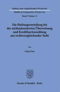 Die Haftungsverteilung bei der nichtautorisierten Überweisung und Kreditkartenzahlung aus rechtsvergleichender Sicht.