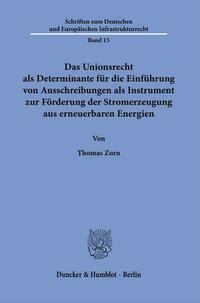 Das Unionsrecht als Determinante für die Einführung von Ausschreibungen als Instrument zur Förderung der Stromerzeugung aus erneuerbaren Energien.