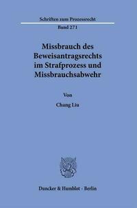 Missbrauch des Beweisantragsrechts im Strafprozess und Missbrauchsabwehr.