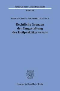 Rechtliche Grenzen der Umgestaltung des Heilpraktikerwesens.