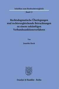 Rechtsdogmatische Überlegungen und rechtsvergleichende Betrachtungen zu einem zukünftigen Verbandssanktionsverfahren.