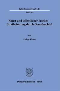 Kunst und öffentlicher Frieden – Strafbefreiung durch Grundrechte?