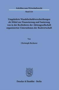 Umgekehrte Wandelschuldverschreibungen als Mittel zur Finanzierung und Sanierung von in der Rechtsform der Aktiengesellschaft organisierten Unternehmen der Realwirtschaft.