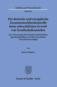 Die deutsche und europäische Zusammenschlusskontrolle beim erbrechtlichen Erwerb von Gesellschaftsanteilen.