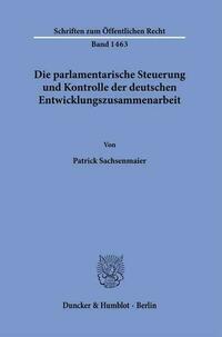Die parlamentarische Steuerung und Kontrolle der deutschen Entwicklungszusammenarbeit.