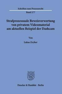 Strafprozessuale Beweisverwertung von privatem Videomaterial am aktuellen Beispiel der Dashcam.