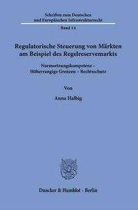 Regulatorische Steuerung von Märkten am Beispiel des Regelreservemarkts.