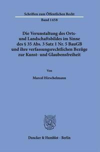 Die Verunstaltung des Orts- und Landschaftsbildes im Sinne des § 35 Abs. 3 Satz 1 Nr. 5 BauGB und ihre verfassungsrechtlichen Bezüge zur Kunst- und Glaubensfreiheit.