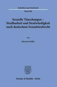 Sexuelle Täuschungen – Strafbarkeit und Strafwürdigkeit nach deutschem Sexualstrafrecht.