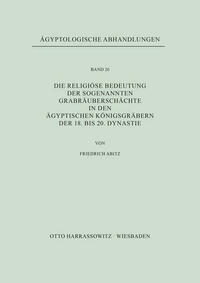 Die religiöse Bedeutung der sogenannten Grabräuberschächte in den ägyptischen Königsgräbern der 18. bis 20. Dynastie