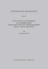 Statuetten in Schreinen als Grabbeigaben in den ägyptischen Königsgräbern der 18. und 19. Dynastie