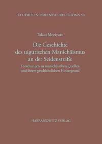 Die Geschichte des uigurischen Manichäismus an der Seidenstrasse
