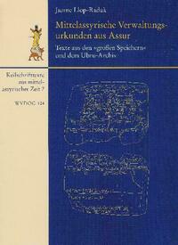 Mittelassyrische Verwaltungsurkunden aus Assur / Texte aus den "großen Speichern" und dem Ubru-Archiv