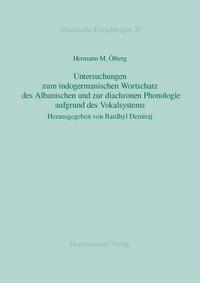 Untersuchungen zum indogermanischen Wortschatz des Albanischen und zur diachronen Phonologie aufgrund des Vokalsystems