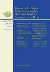Glossare zu den Bänden Keilschrifttexte aus Assur literarischen Inhalts 1–3