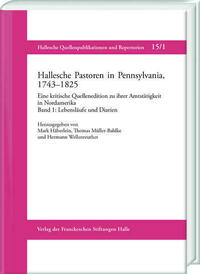 Hallesche Pastoren in Pennsylvania, 1743–1825. Eine kritische Quellenedition zu ihrer Amtstätigkeit in Nordamerika