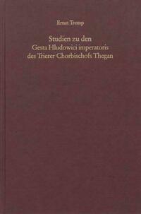 Studien zu den Gesta Hludowici imperatoris des Trierer Chorbischofs Thegan