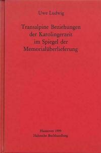 Transalpine Beziehungen der Karolingerzeit im Spiegel der Gedenküberlieferung