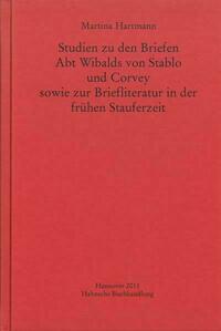 Studien zu den Briefen Abt Wibalds von Stablo und Corvey sowie zur Briefliteratur in der frühen Stauferzeit