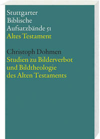 Studien zu Bilderverbot und Bildtheologie des Alten Testaments