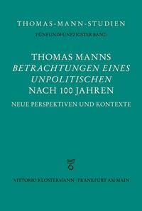 Thomas Manns "Betrachtungen eines Unpolitischen" nach 100 Jahren