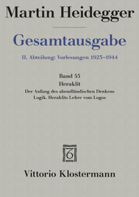 Heraklit - 1. Der Anfang des abendländischen Denkens (Sommersemester 1943) 2. Logik. Heraklits Lehre vom Logos (Sommersemester 1944)