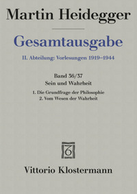 Sein und Wahrheit. 1. Die Grundfrage der Philosophie (Sommersemester 1933). 2. Vom Wesen der Wahrheit (Wintersemester 1933/34)