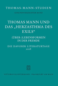 Thomas Mann und das "Herzasthma des Exils". (Über-) Lebensformen in der Fremde