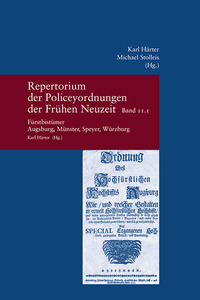 Repertorium der Policeyordnungen der Frühen Neuzeit Band 11: Fürstbistümer Augsburg, Münster, Speyer, Würzburg