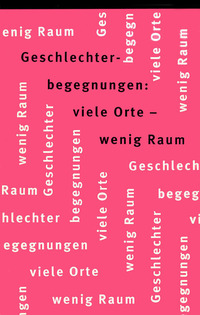Geschlechterbegegnungen: viele Orte – wenig Raum