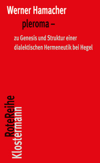 pleroma – zu Genesis und Struktur einer dialektischen Hemeneutik bei Hegel.