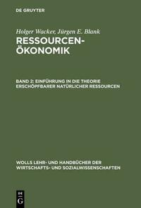 Holger Wacker; Jürgen E. Blank: Ressourcenökonomik / Einführung in die Theorie erschöpfbarer natürlicher Ressourcen