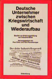 Deutsche Unternehmer zwischen Kriegswirtschaft und Wiederaufbau