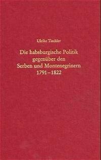Die habsburgische Politik gegenüber den Serben und Montenegrinern 1791-1822