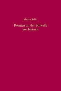 Bosnien an der Schwelle zur Neuzeit