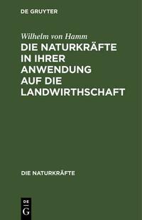 Die Naturkräfte in ihrer Anwendung auf die Landwirthschaft