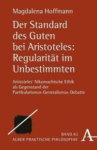 Der Standard des Guten bei Aristoteles: Regularität im Unbestimmten