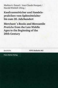 Kaufmannsbücher und Handelspraktiken vom Spätmittelalter bis zum beginnenden 20. Jahrhundert / Merchant´s Books and Mercantile Pratiche from the Late Middle Ages to the Beginning of the 20th Century