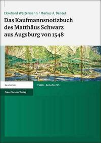 Das Kaufmannsnotizbuch des Matthäus Schwarz aus Augsburg von 1548